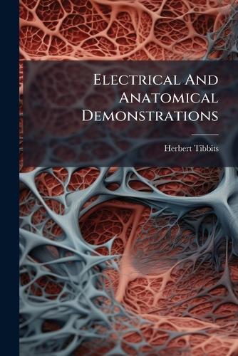 Electrical And Anatomical Demonstrations  by Herbert Tibbits at Abbey's Bookshop, 