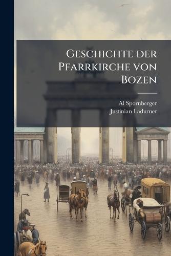 Geschichte der Pfarrkirche von Bozen  by Al Spornberger at Abbey's Bookshop, 
