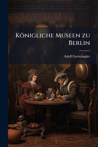 Königliche Museen zu Berlin  by Adolf Furtwängler at Abbey's Bookshop, 