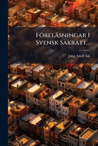 Föreläsningar I Svensk Sakrätt...  by John Adolf Ask at Abbey's Bookshop, 