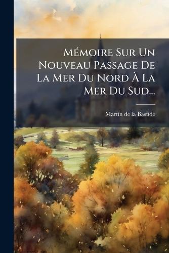 MÃ(c)moire Sur Un Nouveau Passage De La Mer Du Nord Ã&#128; La Mer Du Sud...  by Martin de la Bastide at Abbey's Bookshop, 