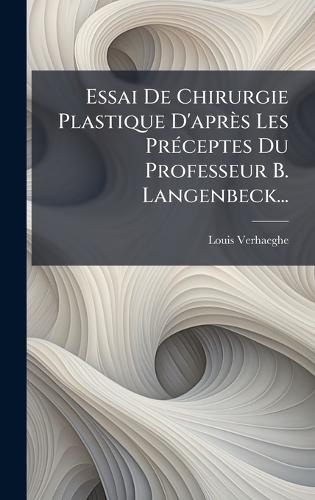 Essai De Chirurgie Plastique D'après Les PrÃ(c)ceptes Du Professeur B. Langenbeck...  by Louis Verhaeghe at Abbey's Bookshop, 