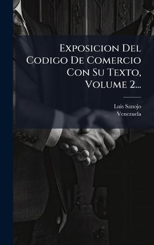 Exposicion Del Codigo De Comercio Con Su Texto, Volume 2...  by Luis Sanojo at Abbey's Bookshop, 