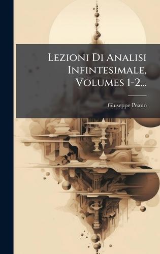 Lezioni Di Analisi Infintesimale, Volumes 1-2...  by Giuseppe Peano at Abbey's Bookshop, 