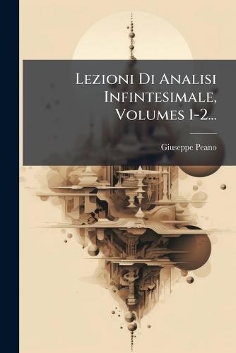 Lezioni Di Analisi Infintesimale, Volumes 1-2...  by Giuseppe Peano at Abbey's Bookshop, 