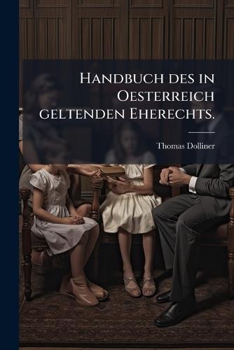 Handbuch des in Oesterreich geltenden Eherechts.  by Thomas Dolliner at Abbey's Bookshop, 