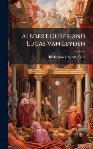 Albdert DÃ1/4rer And Lucas Van Leyden  by Burlington Fine Arts Club at Abbey's Bookshop, 