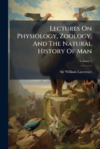 Lectures On Physiology, Zoology, And The Natural History Of Man  by Sir William Lawrence at Abbey's Bookshop, 