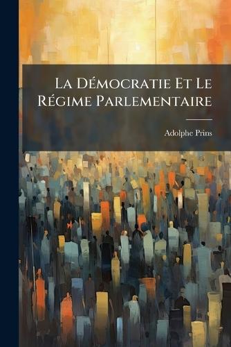 La DÃ(c)mocratie Et Le RÃ(c)gime Parlementaire  by Adolphe Prins at Abbey's Bookshop, 