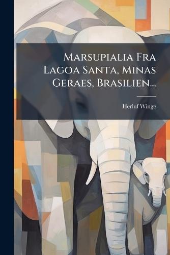 Marsupialia Fra Lagoa Santa, Minas Geraes, Brasilien...  by Herluf Winge at Abbey's Bookshop, 
