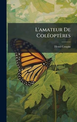 L'amateur De ColÃ(c)optères  by Henri Coupin at Abbey's Bookshop, 