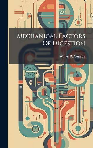 Mechanical Factors Of Digestion  by Walter B Cannon at Abbey's Bookshop, 