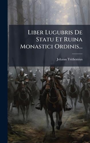 Liber Lugubris De Statu Et Ruina Monastici Ordinis...  by Johann Trithemius at Abbey's Bookshop, 