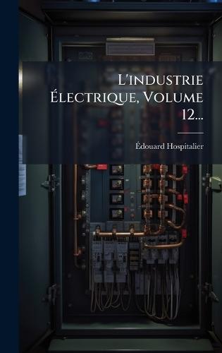 L'industrie Ã&#137;lectrique, Volume 12...  by Ã&#137;douard Hospitalier at Abbey's Bookshop, 