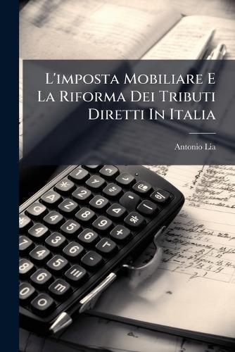 L'imposta Mobiliare E La Riforma Dei Tributi Diretti In Italia  by Antonio Lia at Abbey's Bookshop, 