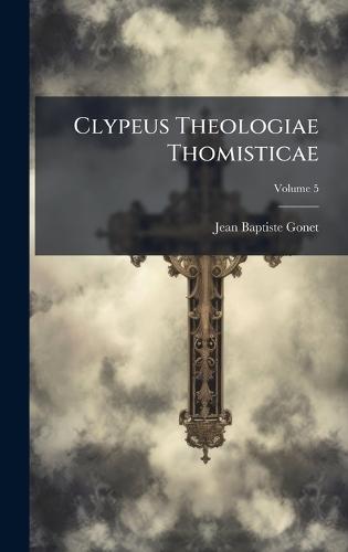 Clypeus Theologiae Thomisticae  by Jean-Baptiste Gonet at Abbey's Bookshop, 