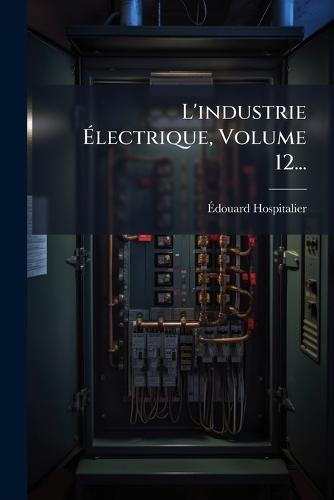 L'industrie Ã&#137;lectrique, Volume 12...  by Ã&#137;douard Hospitalier at Abbey's Bookshop, 