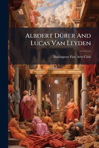 Albdert DÃ1/4rer And Lucas Van Leyden  by Burlington Fine Arts Club at Abbey's Bookshop, 