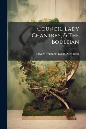 Council, Lady Chantrey, & The Bodleian  by Edward Williams Byron Nicholson at Abbey's Bookshop, 