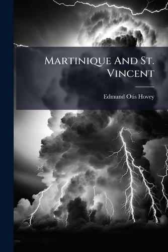 Martinique And St. Vincent  by Edmund Otis Hovey at Abbey's Bookshop, 