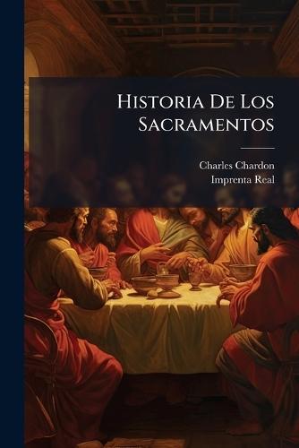 Historia De Los Sacramentos  by Charles Chardon at Abbey's Bookshop, 