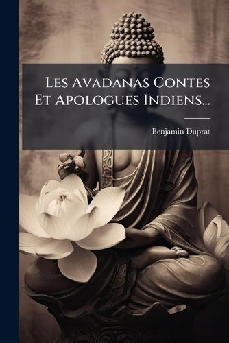 Les Avadanas Contes Et Apologues Indiens...  by Benjamin Duprat at Abbey's Bookshop, 