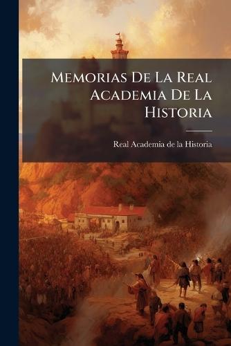 Memorias De La Real Academia De La Historia  by Real Academia de la Historia (España) at Abbey's Bookshop, 