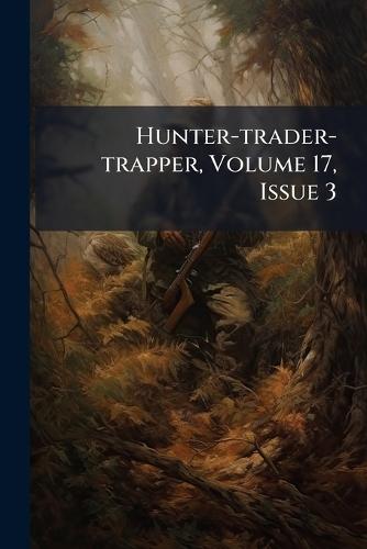 Hunter-trader-trapper, Volume 17, Issue 3  by Anonymous at Abbey's Bookshop, 