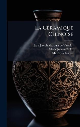 La CÃ(c)ramique Chinoise  by Jean Joseph Marquet de Vasselot at Abbey's Bookshop, 
