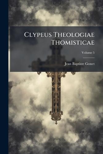 Clypeus Theologiae Thomisticae  by Jean-Baptiste Gonet at Abbey's Bookshop, 