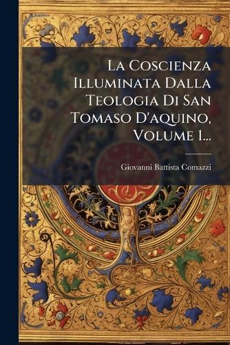 La Coscienza Illuminata Dalla Teologia Di San Tomaso D'aquino, Volume 1...  by Giovanni Battista Comazzi at Abbey's Bookshop, 