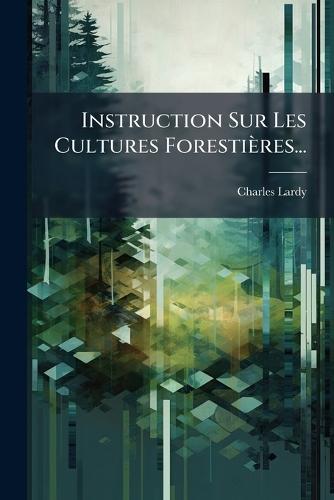 Instruction Sur Les Cultures Forestières...  by Charles Lardy at Abbey's Bookshop, 