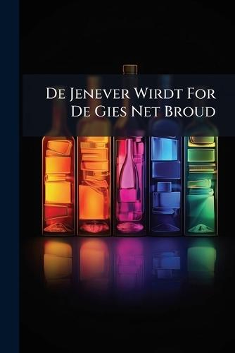 De Jenever Wirdt For De Gies Net Broud  by Anonymous at Abbey's Bookshop, 