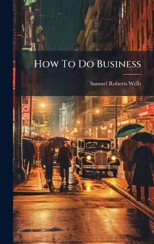 How To Do Business  by Samuel Roberts Wells at Abbey's Bookshop, 