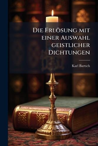 Die Erlösung mit einer Auswahl geistlicher Dichtungen  by Karl Bartsch at Abbey's Bookshop, 