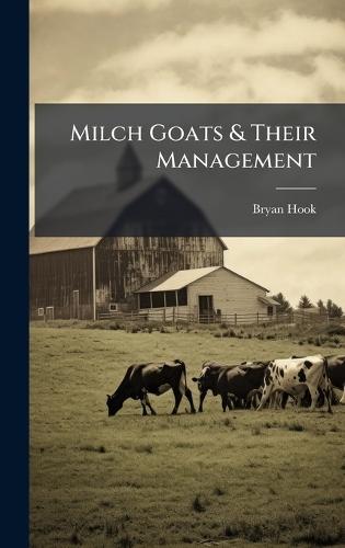 Milch Goats & Their Management  by Bryan Hook at Abbey's Bookshop, 