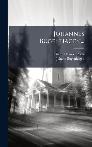 Johannes Bugenhagen...  by Johann Heinrich Zietz at Abbey's Bookshop, 