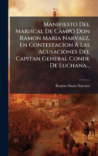 Manifiesto Del Mariscal De Campo Don Ramon Maria Narvaez, En Contestacion Ã Las Acusaciones Del Capitan General Conde De Luchana...  by Ramã3n Marã-A Narvàez at Abbey's Bookshop, 