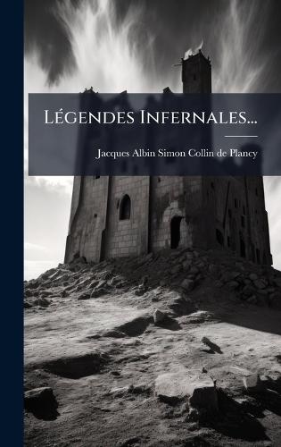 LÃ(c)gendes Infernales...  by Jacques Albin Simon Collin de Plancy at Abbey's Bookshop, 