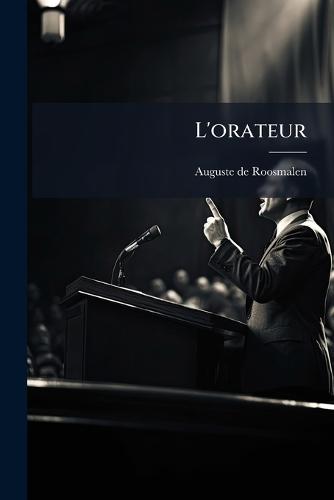L'orateur  by Auguste de Roosmalen at Abbey's Bookshop, 