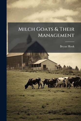Milch Goats & Their Management  by Bryan Hook at Abbey's Bookshop, 
