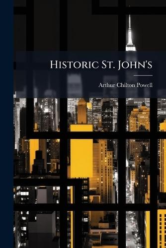 Historic St. John's  by Arthur Chilton Powell at Abbey's Bookshop, 