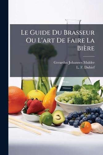 Le Guide Du Brasseur Ou L'art De Faire La Bière  by Gerardus Johannes Mulder at Abbey's Bookshop, 