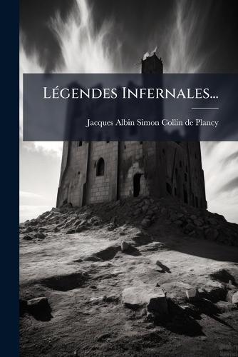 LÃ(c)gendes Infernales...  by Jacques Albin Simon Collin de Plancy at Abbey's Bookshop, 
