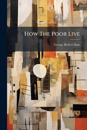 How The Poor Live  by George Robert Sims at Abbey's Bookshop, 