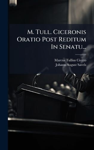 M. Tull. Ciceronis Oratio Post Reditum In Senatu...  by Marcus Tullius Cicero at Abbey's Bookshop, 