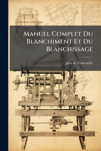 Manuel Complet Du Blanchiment Et Du Blanchissage  by Julia de Fontenelle (Jean-Sã(c)Bastien-E at Abbey's Bookshop, 