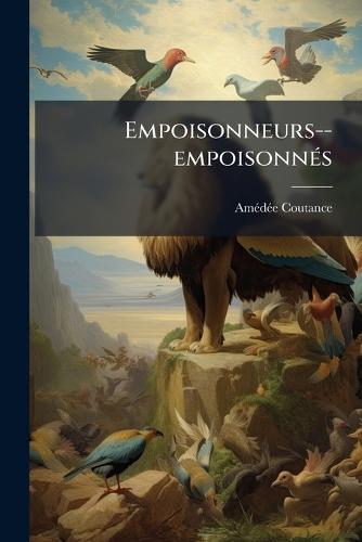 Empoisonneurs--empoisonnÃ(c)s  by Amã(c)Dã(c)E Coutance at Abbey's Bookshop, 