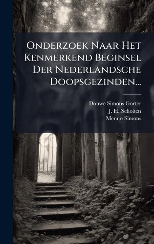 Onderzoek Naar Het Kenmerkend Beginsel Der Nederlandsche Doopsgezinden...  by Douwe Simons Gorter at Abbey's Bookshop, 