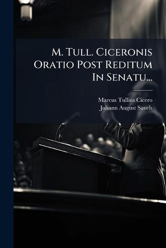 M. Tull. Ciceronis Oratio Post Reditum In Senatu...  by Marcus Tullius Cicero at Abbey's Bookshop, 